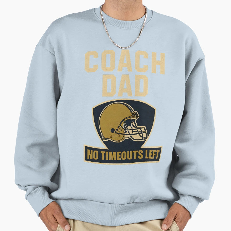 Coach Dad Football No Timeouts Left Sweatshirt - Custom Art Print Unisex - T-Shirt, Sweatshirt, Hoodie