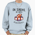 Sundays We Watch Football Sweatshirt - Casual Everyday Wear Unisex - T-Shirt, Sweatshirt, Hoodie