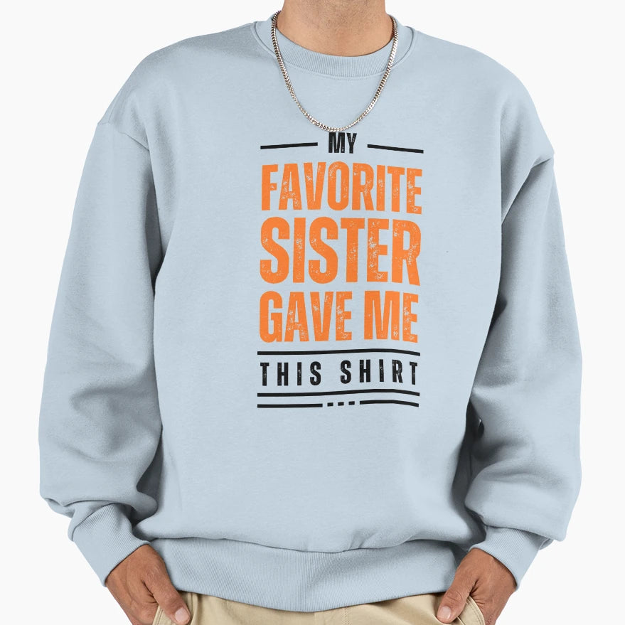 My Favorite Sister Gave Me This My T-Shirt - Minimalist Print Unisex - T-Shirt, Sweatshirt, Hoodie