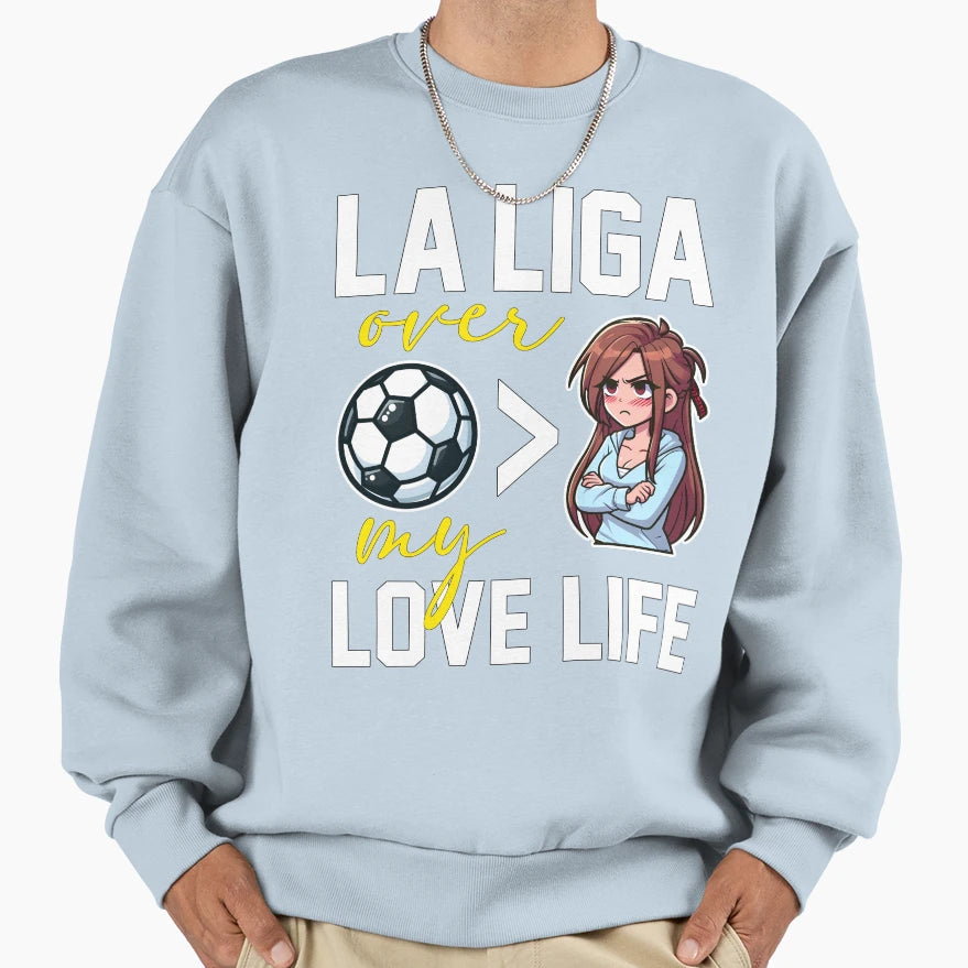 La Liga Over My Love Life Football Sweatshirt - Unique Graphic for Adults - T-Shirt, Sweatshirt, Hoodie