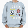 La Liga Over My Love Life Football Sweatshirt - Unique Graphic for Adults - T-Shirt, Sweatshirt, Hoodie
