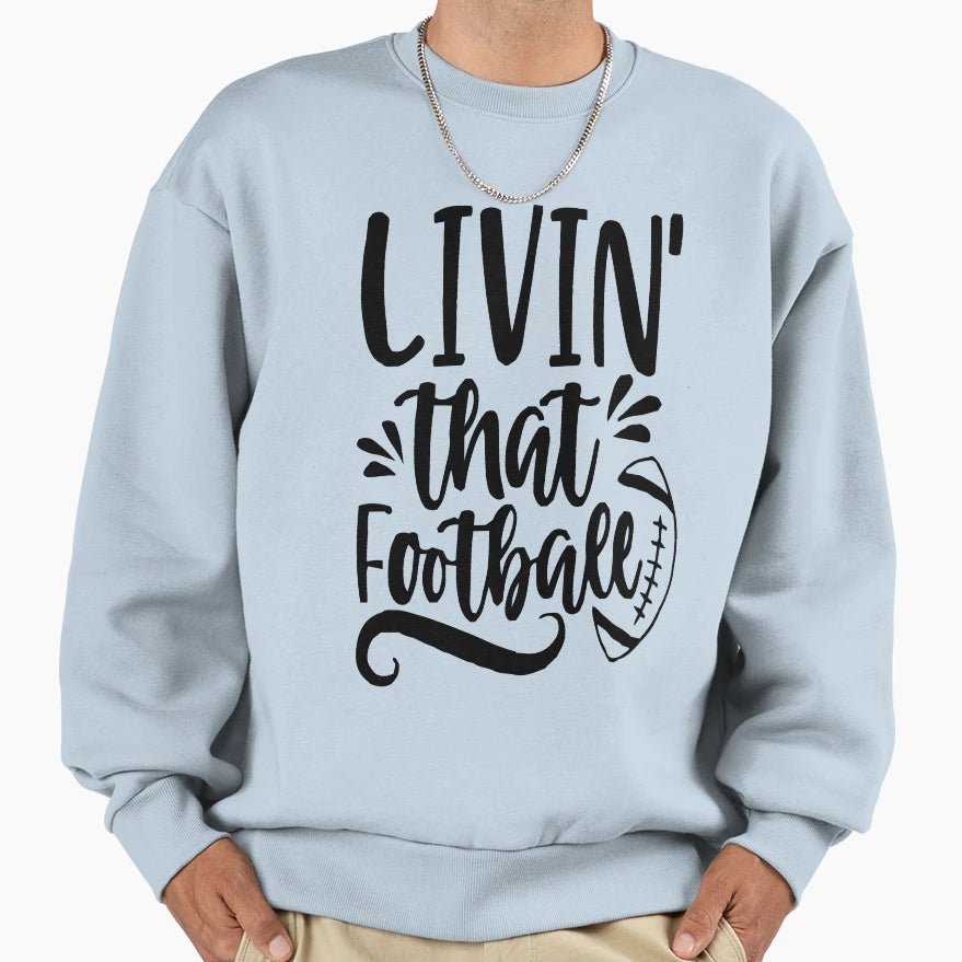 Livin That Football Sweatshirt - Custom Art Print for Adults - T-Shirt, Sweatshirt, Hoodie