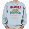 Grandpa Know Everything Sweatshirt - Unique Graphic Unisex - T-Shirt, Sweatshirt, Hoodie
