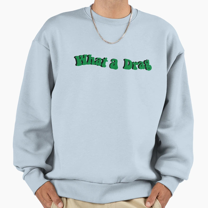What Drag Sweatshirt - Graphic Print Unisex - T-Shirt, Sweatshirt, Hoodie