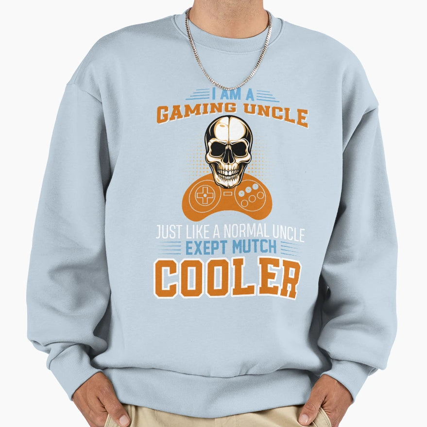 I Am Gaming Uncle Just Sweatshirt - Streetwear Style Men Women - T-Shirt, Sweatshirt, Hoodie
