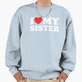 I Love My Sister Sweatshirt - Casual Everyday Wear for Adults - T-Shirt, Sweatshirt, Hoodie