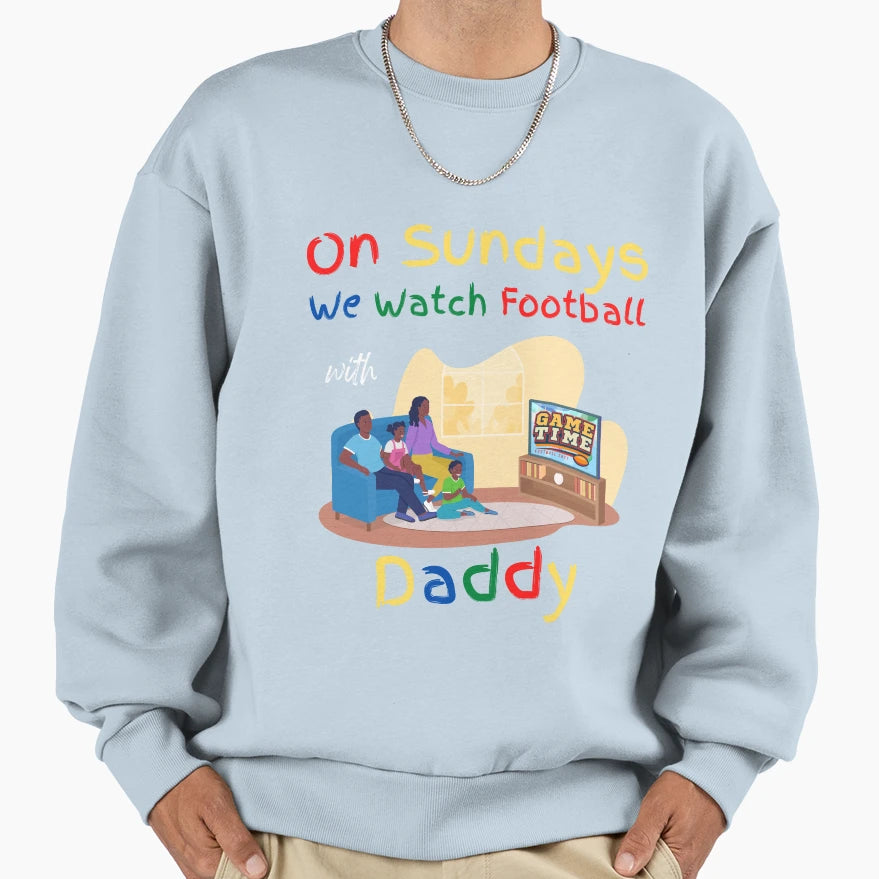 Sundays We Watch Football Daddy Sweatshirt - Minimalist Print for Adults - T-Shirt, Sweatshirt, Hoodie