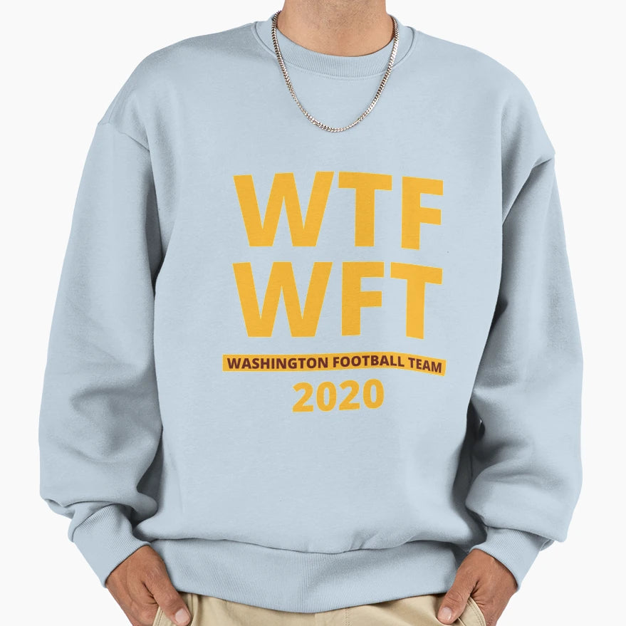 Wtf Wft Washington Football Team 2020 Sweatshirt - Aesthetic Graphic Unisex - T-Shirt, Sweatshirt, Hoodie