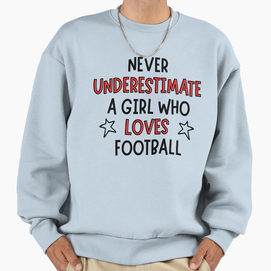 Never Underestimate Who Loves Football Sweatshirt - Minimalist Print Unisex - T-Shirt, Sweatshirt, Hoodie