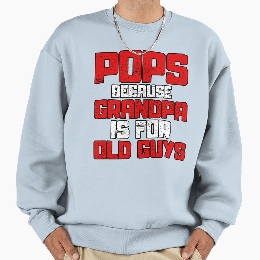 Pops Because Grandpa Is Old Guys Sweatshirt - Aesthetic Graphic Unisex - T-Shirt, Sweatshirt, Hoodie