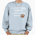 Fnl I Dont Need Therapy I Just Sweatshirt - Casual Everyday Wear Men Women - T-Shirt, Sweatshirt, Hoodie