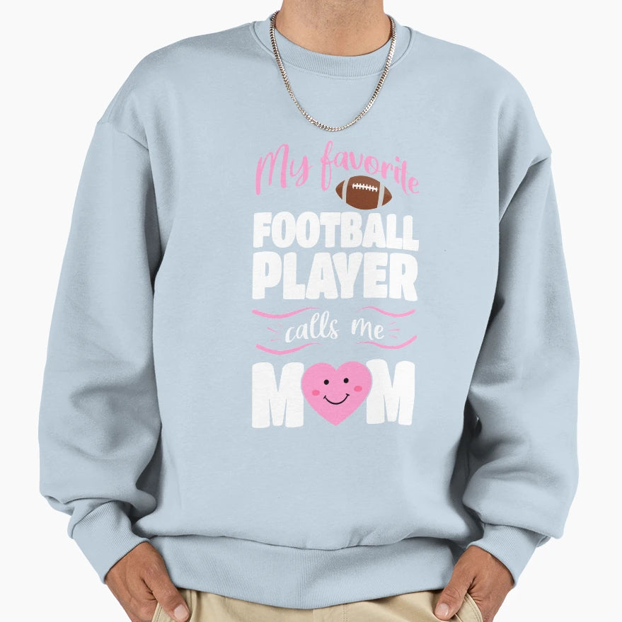 Favorite Football Player Calls Me Sweatshirt - Casual Everyday Wear Unisex - T-Shirt, Sweatshirt, Hoodie