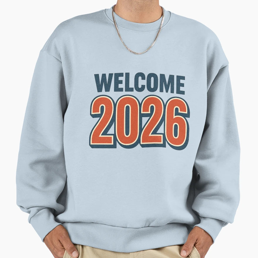 Welcome To 2026 Sweatshirt - Trendy Graphic Unisex - T-Shirt, Sweatshirt, Hoodie