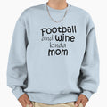 Football And Wine Kinda Mom Sweatshirt - Trendy Graphic Men Women - T-Shirt, Sweatshirt, Hoodie