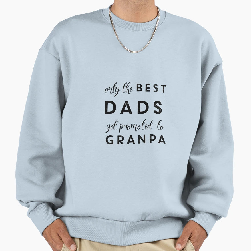 Only Best Dads Get Promoted To Sweatshirt - Fun Novelty Design Men Women - T-Shirt, Sweatshirt, Hoodie