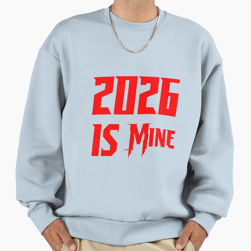 2026 Is Mine Bold New Year Sweatshirt - Novelty Apparel for Adults - T-Shirt, Sweatshirt, Hoodie