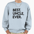 Uncle Best Uncle Ever My Uncle Gift Sweatshirt - Graphic Print for Adults - T-Shirt, Sweatshirt, Hoodie