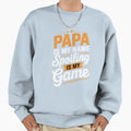 Papa Is My Name Spoiling Is My Sweatshirt - Aesthetic Graphic for Adults - T-Shirt, Sweatshirt, Hoodie