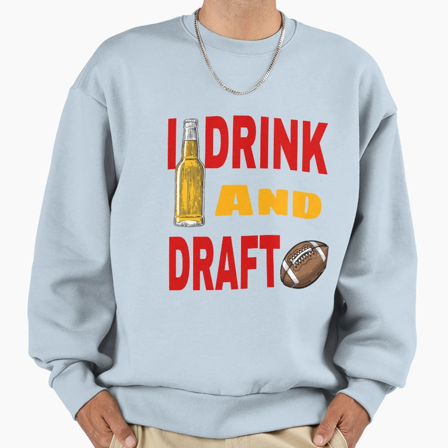 I Drink And Draft T-Shirt - Casual Everyday Wear Men Women - T-Shirt, Sweatshirt, Hoodie