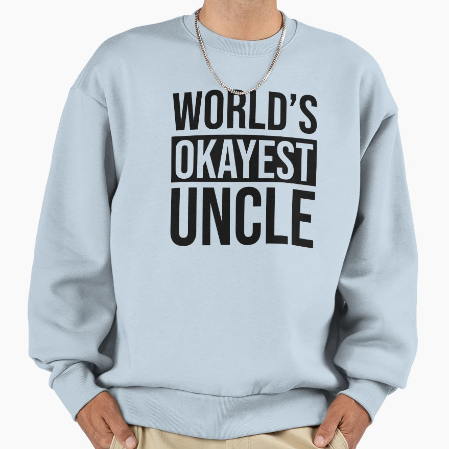 Worlds Okayest Uncle Sweatshirt - Unique Graphic Unisex - T-Shirt, Sweatshirt, Hoodie