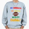 Sunday We Watch Football My Family Omg Sweatshirt - Graphic Print Unisex - T-Shirt, Sweatshirt, Hoodie