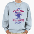 I Cant Keep Calm Im Quarterbacks Sweatshirt - Aesthetic Graphic Men Women - T-Shirt, Sweatshirt, Hoodie