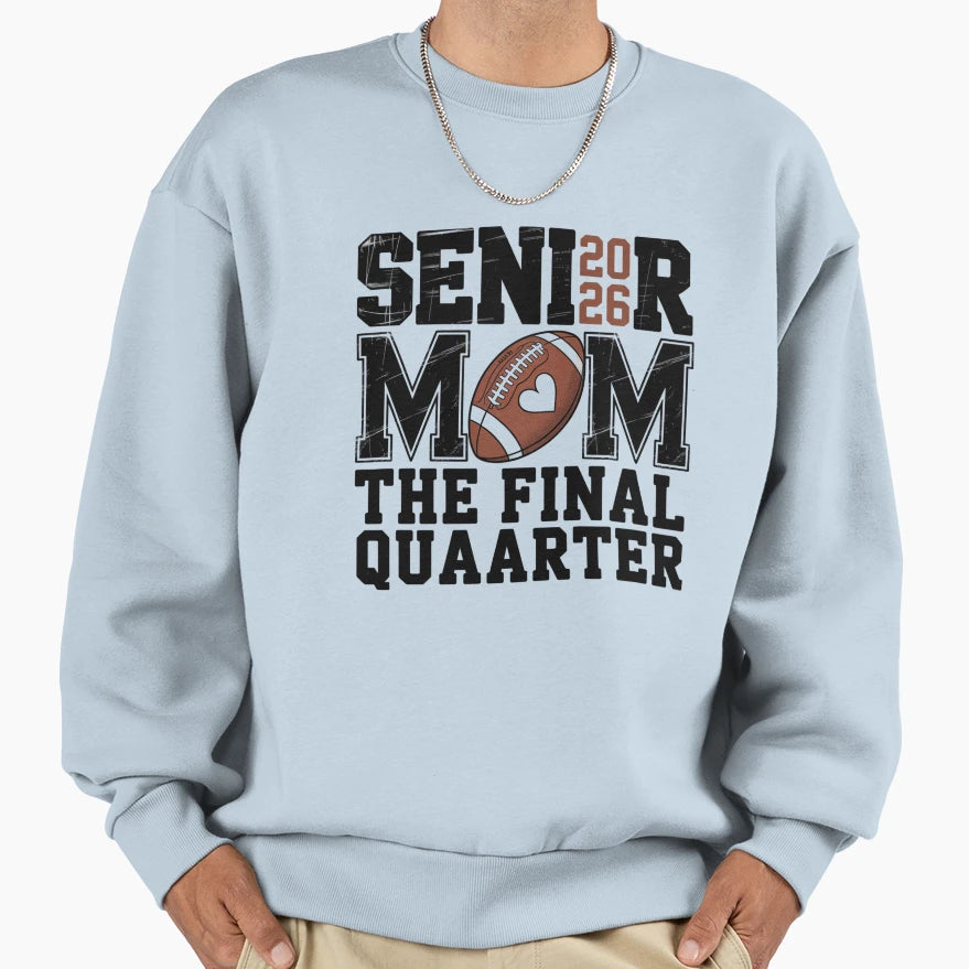 Senior 2026 Football Mom Final Sweatshirt - Casual Everyday Wear Men Women - T-Shirt, Sweatshirt, Hoodie