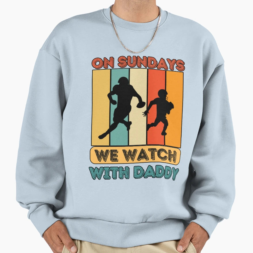 Sundays We Watch Football Daddy Sweatshirt - Minimalist Print Men Women - T-Shirt, Sweatshirt, Hoodie