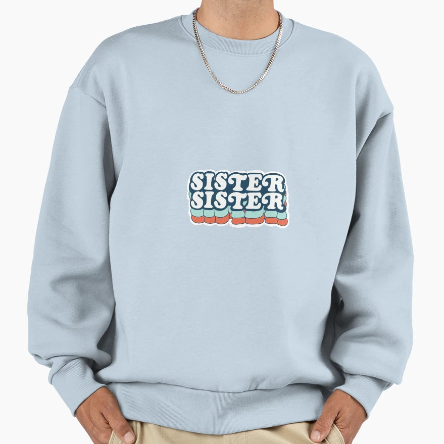 Sister Sister Sweatshirt - Streetwear Style for Adults - T-Shirt, Sweatshirt, Hoodie