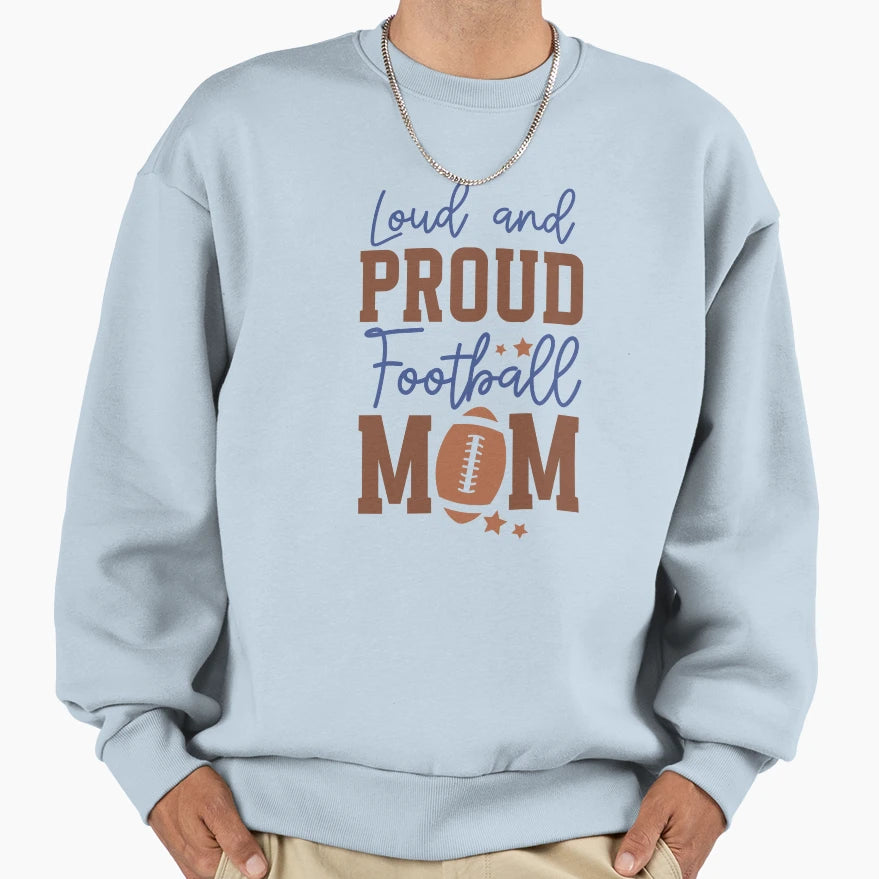 Loud And Proud Football Mom Varsity Sweatshirt - Fun Novelty Design Unisex - T-Shirt, Sweatshirt, Hoodie