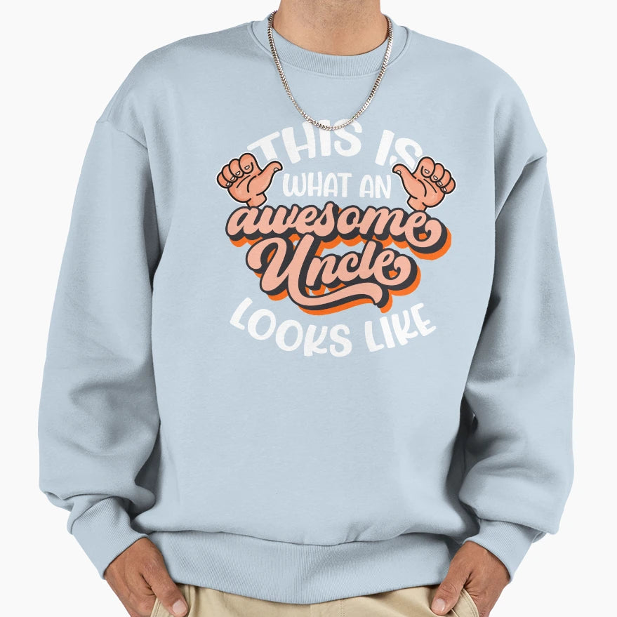 This Is What Awesome Uncle Looks Sweatshirt - Fun Novelty Design Unisex - T-Shirt, Sweatshirt, Hoodie