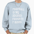 Football Is My Second Favorite F Word Sweatshirt - Unique Graphic Unisex - T-Shirt, Sweatshirt, Hoodie