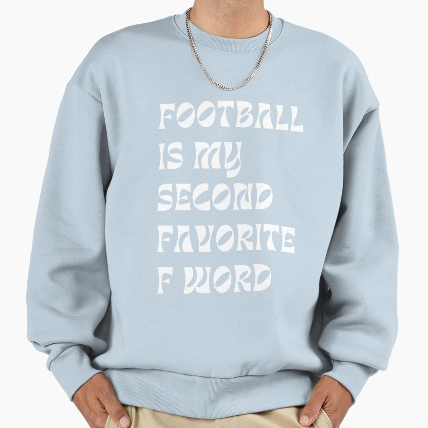 Football Is My Second Favorite F Word Sweatshirt - Unique Graphic Unisex - T-Shirt, Sweatshirt, Hoodie