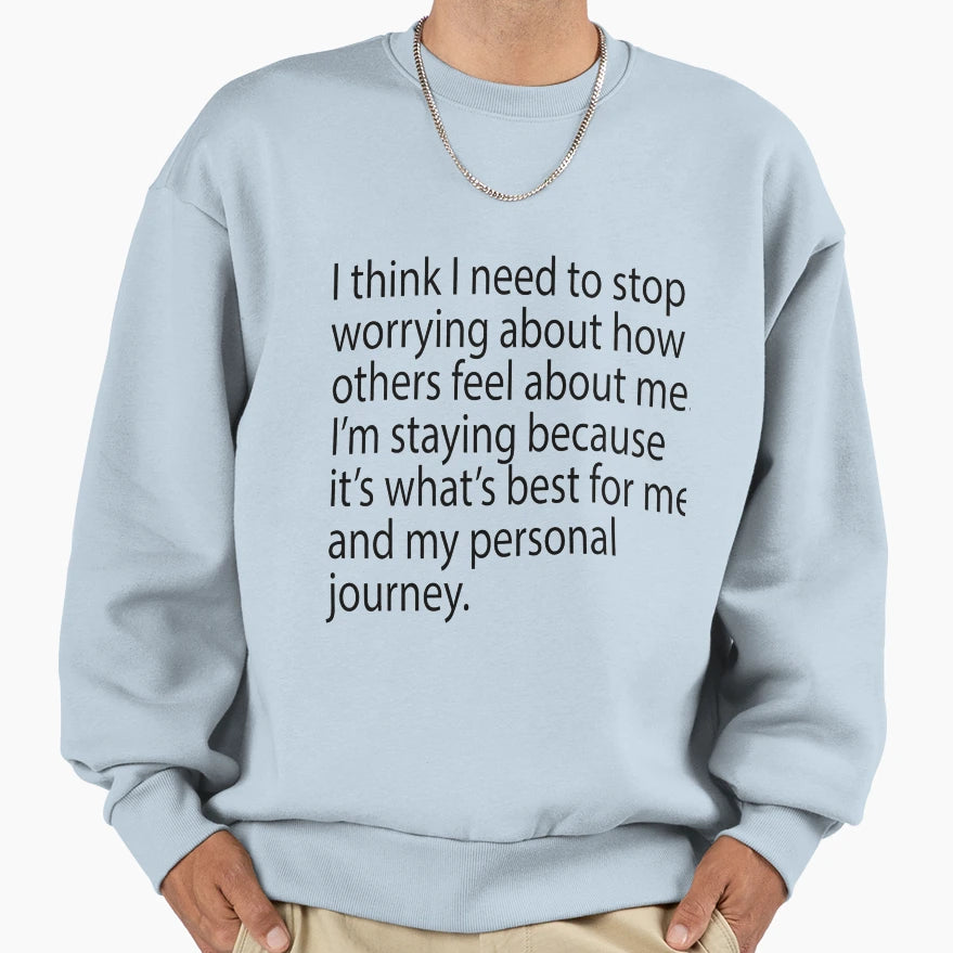I Think I Need To Stop Worrying Sweatshirt - Fun Novelty Design Men Women - T-Shirt, Sweatshirt, Hoodie