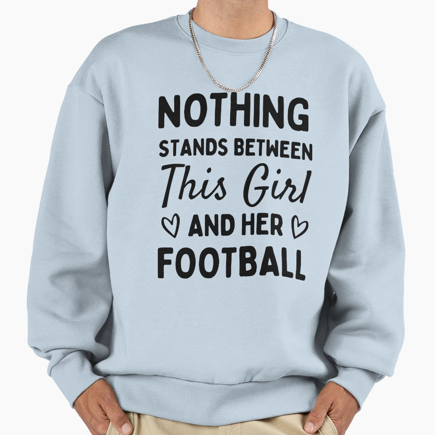 Nothing Stands Between This And Her Sweatshirt - Custom Art Print Unisex - T-Shirt, Sweatshirt, Hoodie