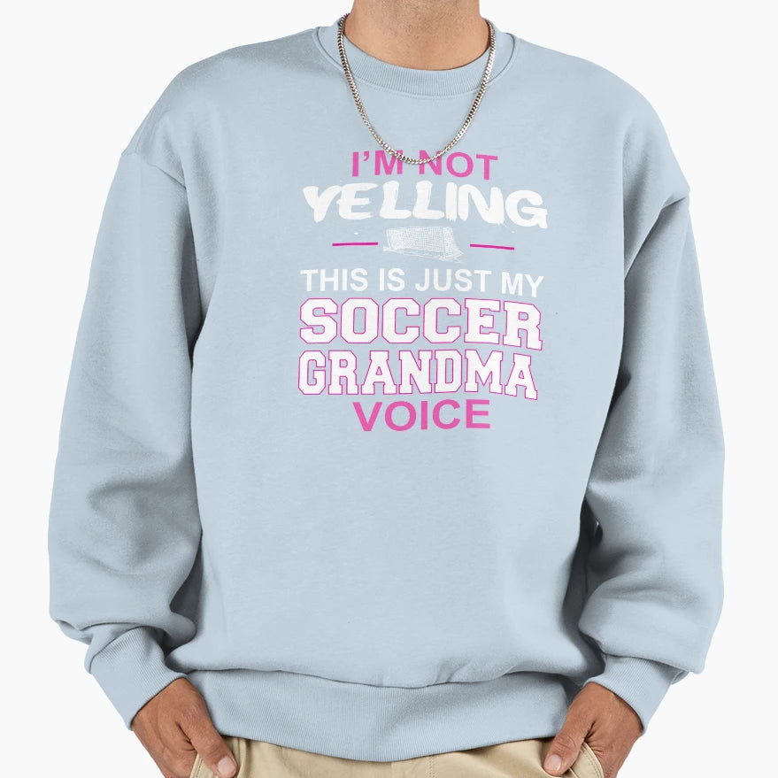 Im Not Yelling This Is Just My Sweatshirt - Casual Everyday Wear Unisex - T-Shirt, Sweatshirt, Hoodie