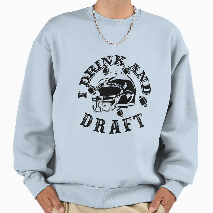 I Drink And Draft Sweatshirt - Fun Novelty Design Men Women - T-Shirt, Sweatshirt, Hoodie