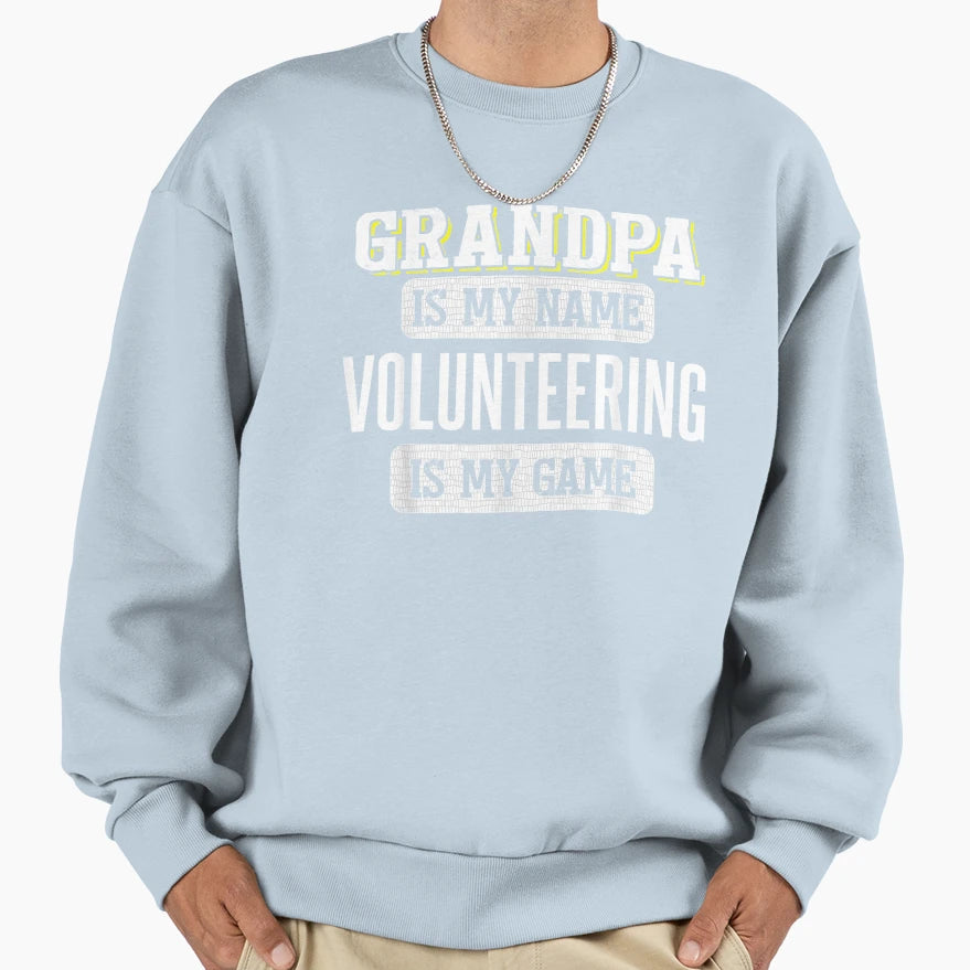 Funny Volunteering Gift Grandpa Sweatshirt - Fun Novelty Design Unisex - T-Shirt, Sweatshirt, Hoodie