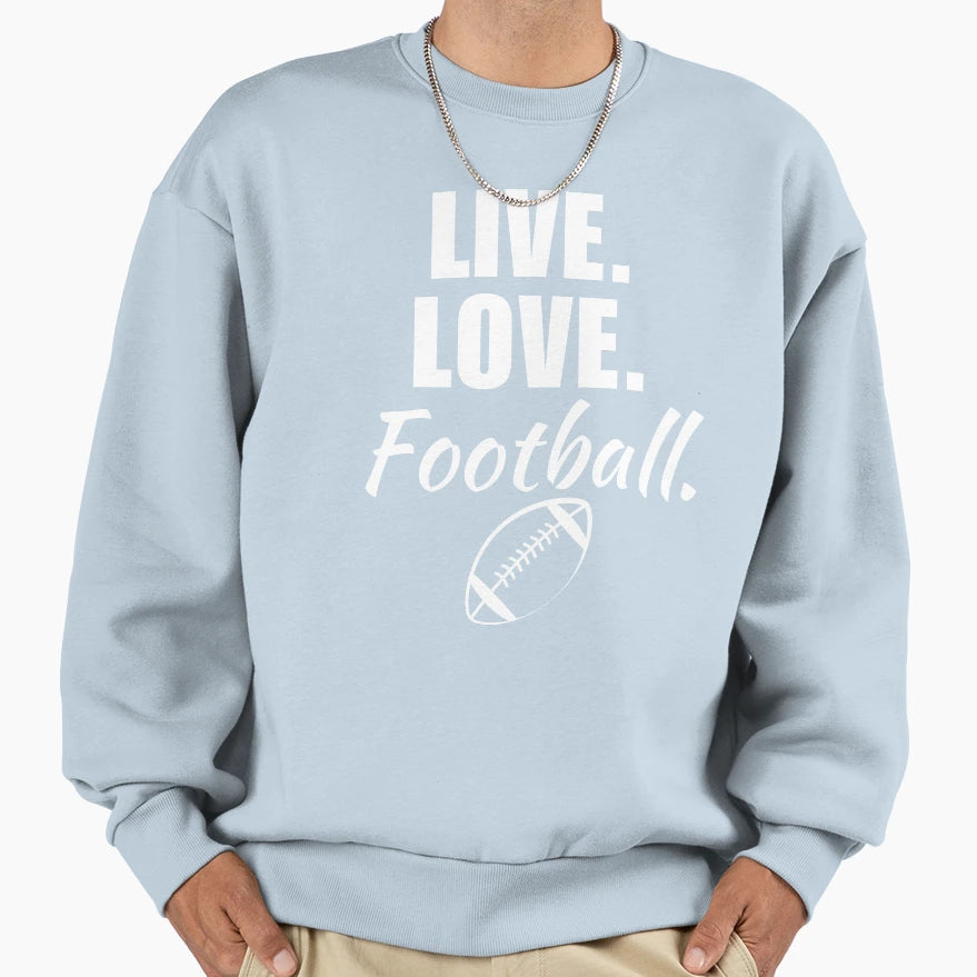 Live Love Football American Sweatshirt - Novelty Apparel Men Women - T-Shirt, Sweatshirt, Hoodie