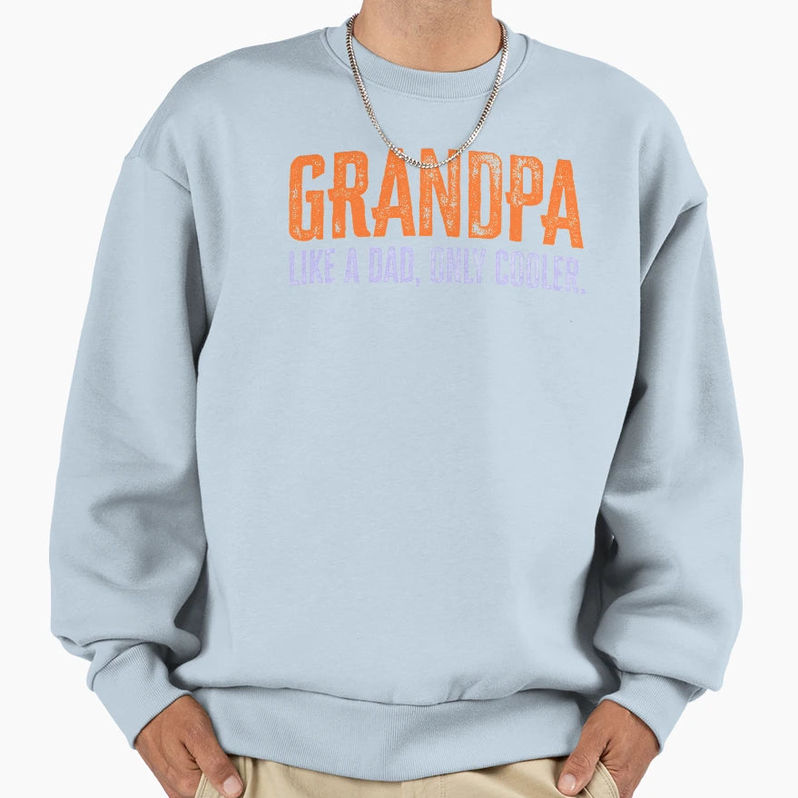 Grandpa Like Dad Only Cooler Sweatshirt - Graphic Print Unisex - T-Shirt, Sweatshirt, Hoodie