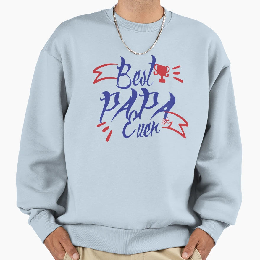 Best Papa Ever Fathers Day Sweatshirt - Casual Everyday Wear Men Women - T-Shirt, Sweatshirt, Hoodie