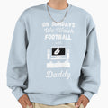 Sundays We Watch Football Daddy Sweatshirt - Fun Novelty Design Unisex - T-Shirt, Sweatshirt, Hoodie