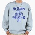 My Grampa Still Doesnt Sweatshirt - Casual Everyday Wear Men Women - T-Shirt, Sweatshirt, Hoodie