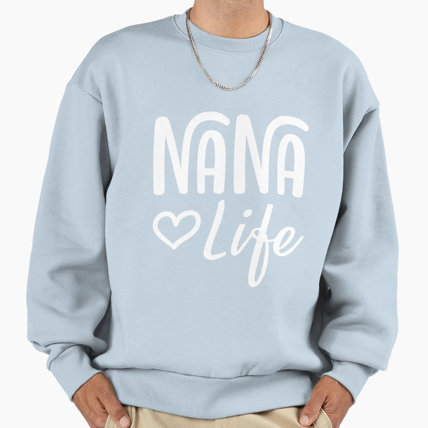 Nana Life Mothers Day Gift Sweatshirt - Casual Everyday Wear Men Women - T-Shirt, Sweatshirt, Hoodie