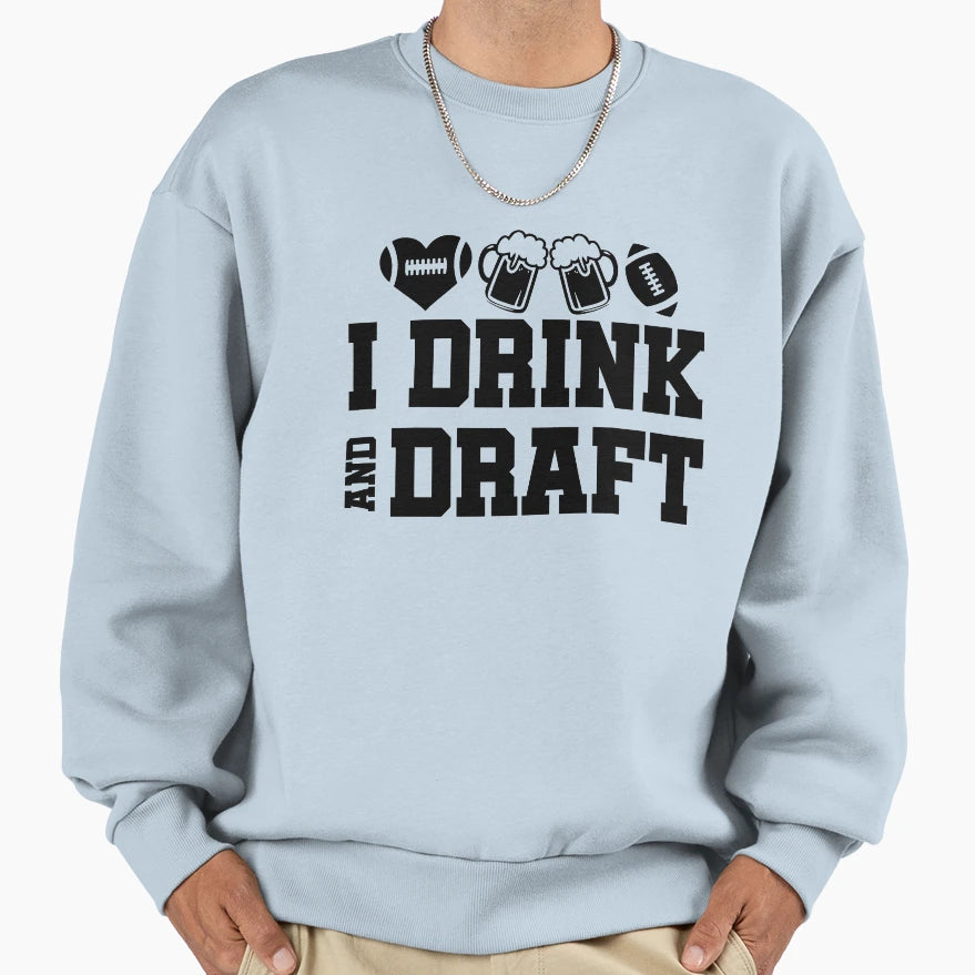 I Drink And Draft Sweatshirt - Unique Graphic Men Women - T-Shirt, Sweatshirt, Hoodie
