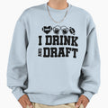 I Drink And Draft Sweatshirt - Unique Graphic Men Women - T-Shirt, Sweatshirt, Hoodie