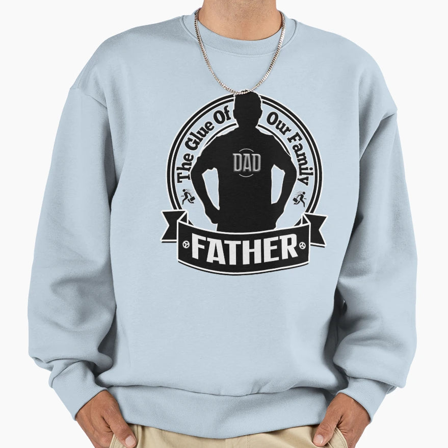 Fathers Day Glue Family Gift Sweatshirt - Casual Everyday Wear for Adults - T-Shirt, Sweatshirt, Hoodie