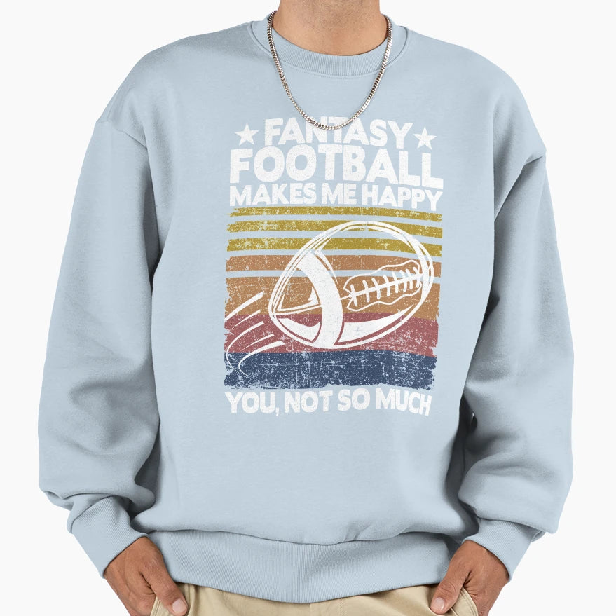 Fantasy Football Makes Me Happy Sweatshirt - Aesthetic Graphic Unisex - T-Shirt, Sweatshirt, Hoodie