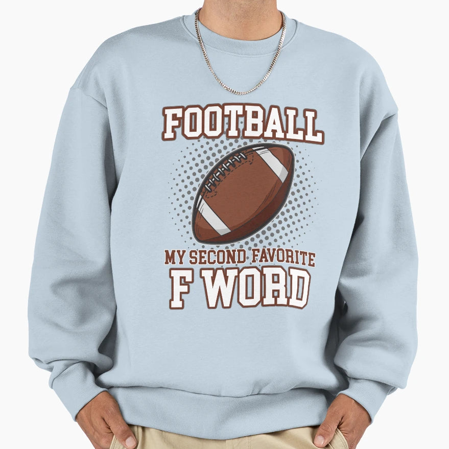 Football My Second Favorite F Sweatshirt - Fun Novelty Design for Adults - T-Shirt, Sweatshirt, Hoodie