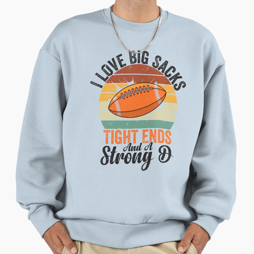 Football I Love Big Sacks Tight Sweatshirt - Novelty Apparel for Adults - T-Shirt, Sweatshirt, Hoodie